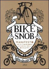 Bike snob. Manifesto per un nuovo ordine universale della bicicletta